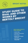Image for Study Guide to Baal and Other Works by Bertolt Brecht