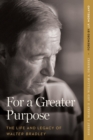 Image for For a Greater Purpose : The Life and Legacy of Walter Bradley