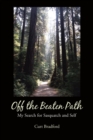 Image for Off the Beaten Path: My Search for Sasquatch and Self
