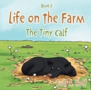 Image for Life on the Farm : The Tiny Calf