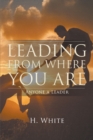 Image for Leading From Where You Are: Anyone a Leader