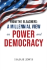 Image for From the Bleachers : A Millennial View on Power and Democracy
