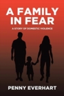 Image for A Family in Fear : A Story of Domestic Violence