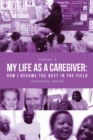 Image for My Life as a Caregiver: How I Became the Best in the Field