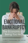 Image for Emotional Bankruptcy: The Economics of Being Too Nice