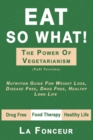 Image for Eat So What! the Power of Vegetarianism : Nutrition Guide For Weight Loss, Disease Free, Drug Free, Healthy Long Life (Full Version)