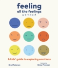 Image for Feeling All the Feelings Workbook : A Kids&#39; Guide to Exploring Emotions
