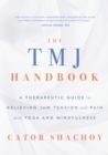Image for The TMJ Handbook : A Therapeutic Guide to Relieving Jaw Tension and Pain with Yoga and Mindfulness