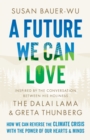 Image for A future we can love  : how we can reverse the climate crisis with the power of our hearts and minds