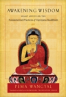 Image for Awakening wisdom  : heart advice on the fundamental practices of Vajrayana Buddhism