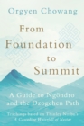Image for From Foundation to Summit : A Guide to Ngondro and the Dzogchen Path