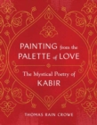 Image for Painting from the palette of love  : the mystical poetry of Kabir