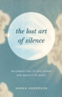 Image for The Lost Art of Silence : Reconnecting to the Power and Beauty of Quiet