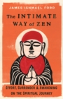 Image for The Intimate Way of Zen : Effort, Surrender, and Awakening on the Spiritual Journey
