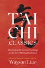 Image for T&#39;ai chi classics  : illuminating the ancient teachings on the art of moving meditation