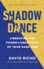 Image for Shadow Dance : Liberating the Power and Creativity of Your Dark Side
