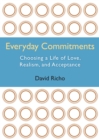 Image for Everyday commitments  : choosing a life of love, realism, and acceptance
