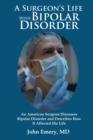Image for A Surgeon&#39;s Life with Bipolar Disorder : New Edition
