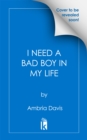 Image for I Need a Bad Boy in My Life