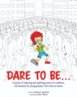 Image for Dare To Be... : A Series Of Inspiring And Uplifting Poems For Children. Life Lessons For Yo
