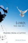 Image for LORD, You Are My...Prayers from a Captive