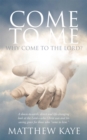 Image for Come To Me : Why Come To The Lord?