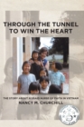 Image for Through The Tunnel To Win The Heart : The Story About A Usaid Nurse Of Faith In Vietnam