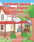 Image for Cardinals appear when Angels are near : A story about how one child deals with the loss and grief of losing loved ones.