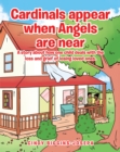 Image for Cardinals Appear When Angels Are Near : A Story About How One Child Deals With The Loss And Grief Of Losing Loved O