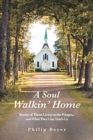 Image for A Soul Walkin&#39; Home : Stories of Those Living on the Fringes...and What They Can Teach Us