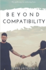 Image for Beyond Compatibility: The Pathway to Enduring Love