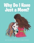 Image for Why Do I Have Just a Mom?