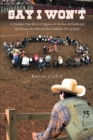 Image for Say I Won&#39;T : A Cowboy&#39;s True Story Of Defiance In The Face Of Death And The Present-Day