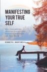 Image for Manifesting Your True Self: How Contemplative Christian Practices Can Transform Individuals and Their World