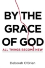 Image for By the Grace of God All Things Become New