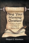 Image for Sing Your Warsong Christian!; Devotional and Guide to Praising God in the Midst of Spiritual Battle