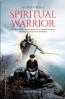 Image for Interview With a Spiritual Warrior: One Man&#39;s Spiritual Battles Against Evil on Behalf of Humanity, Unlocking the Secrets of Our Spirituality