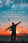 Image for Michael&#39;s Story of Addiction and Deliverance from Its Grip