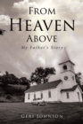 Image for From Heaven Above : My Father&#39;s Story