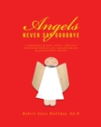 Image for Angels Never Say Goodbye: A Compilation of Notes, Letters, Reflections and Learned Behavior Over Many Decades,for My Grandchildren and You