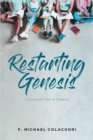 Image for Restarting Genesis; A Covenant View of Creation