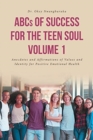 Image for ABCs of Success for the Teen Soul - Volume 1 : Anecdotes and Affirmations of Values and Identity for Positive Emotional Health
