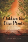 Image for Children Like Olive Plants: All Around Your Table; Parenting With Wisdom and Grace