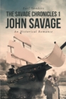 Image for The Savage Chronicles 1 John Savage: An Historical Romance