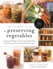 Image for Ultimate Guide to Preserving Vegetables: Canning, Pickling, Fermenting, Dehydrating and Freezing Your Favorite Fresh Produce