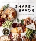 Image for Share + Savor: Create Impressive + Indulgent Appetizer Boards for Any Occasion