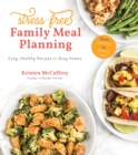 Image for Stress-Free Family Meal Planning: Easy, Healthy Recipes for Busy Homes