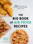 Image for Big Book of Air Fryer Recipes: 240 Standout Recipes With 240 Gorgeous Photos for Healthy, Delicious Meals