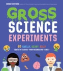 Image for Gross science experiments  : 60 smelly, scary, silly tests to disgust your friends and family