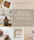Image for Creative calligraphy made easy  : a beginner&#39;s guide to crafting stylish cards, event decor and gifts